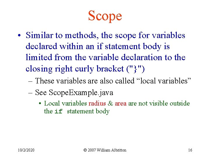 Scope • Similar to methods, the scope for variables declared within an if statement