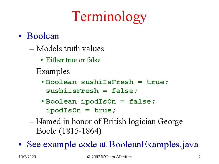 Terminology • Boolean – Models truth values • Either true or false – Examples