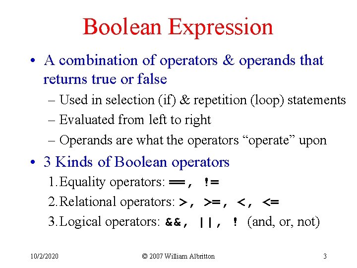 Boolean Expression • A combination of operators & operands that returns true or false