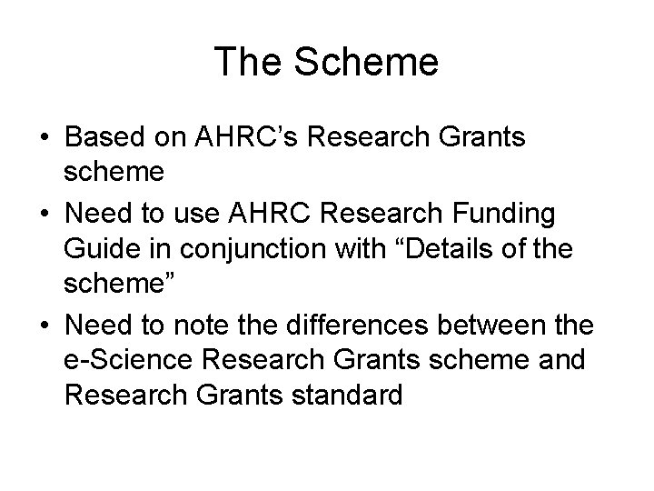 The Scheme • Based on AHRC’s Research Grants scheme • Need to use AHRC