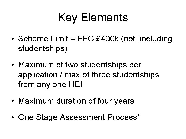 Key Elements • Scheme Limit – FEC £ 400 k (not including studentships) •