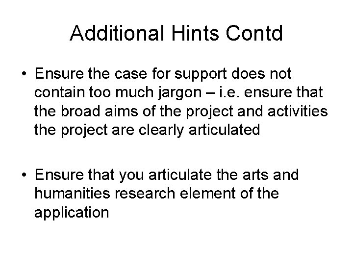 Additional Hints Contd • Ensure the case for support does not contain too much