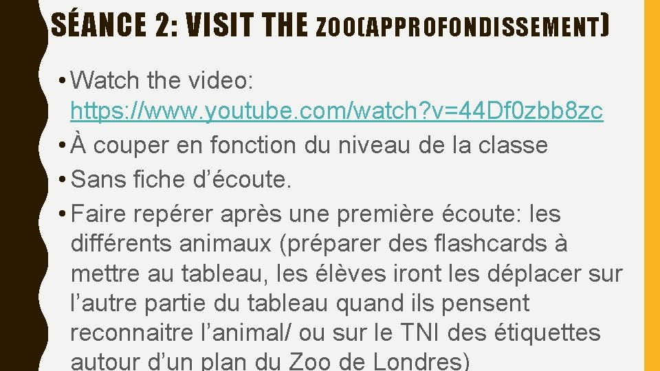 SÉANCE 2: VISIT THE ZOO(APPROFONDISSEMENT ) • Watch the video: https: //www. youtube. com/watch?