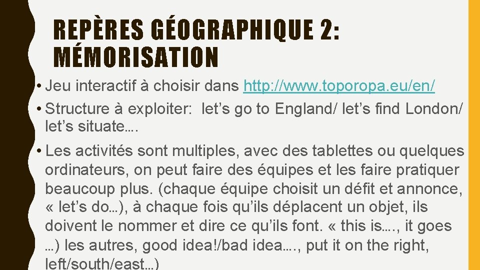 REPÈRES GÉOGRAPHIQUE 2: MÉMORISATION • Jeu interactif à choisir dans http: //www. toporopa. eu/en/