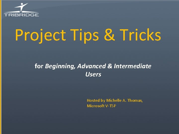 Project Tips & Tricks for Beginning, Advanced & Intermediate Users Hosted by Michelle A.