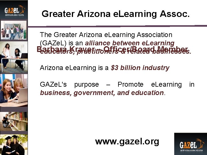 Greater Arizona e. Learning Assoc. The Greater Arizona e. Learning Association (GAZe. L) is