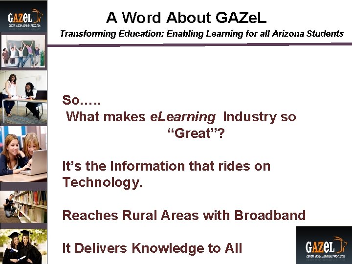 A Word About GAZe. L Transforming Education: Enabling Learning for all Arizona Students So….