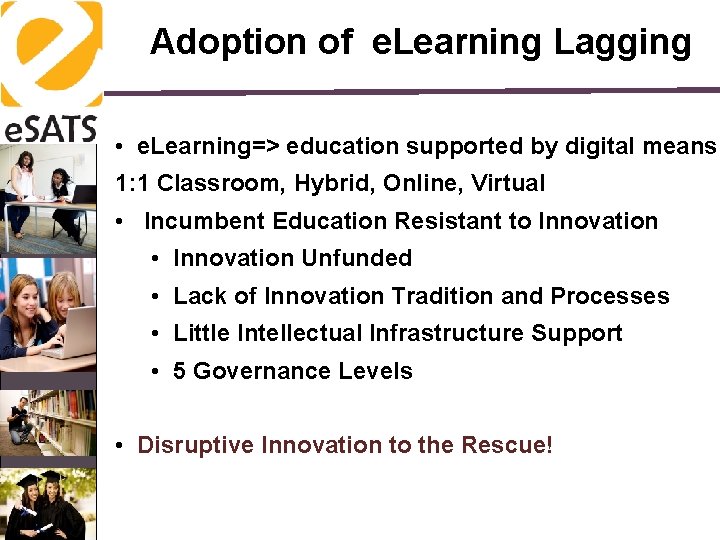 Adoption of e. Learning Lagging • e. Learning=> education supported by digital means 1: