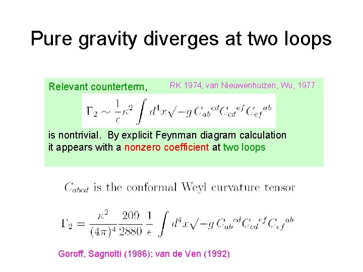 Pure gravity diverges at two loops Relevant counterterm, RK 1974, van Nieuwenhuizen, Wu, 1977