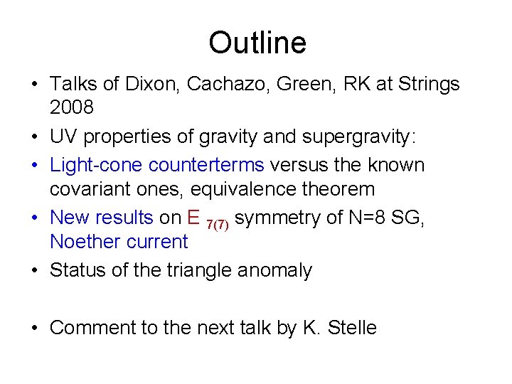 Outline • Talks of Dixon, Cachazo, Green, RK at Strings 2008 • UV properties