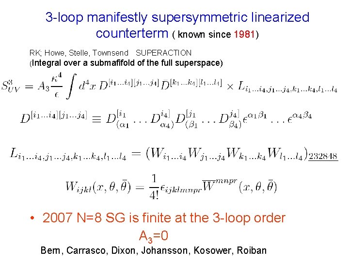 3 -loop manifestly supersymmetric linearized counterterm ( known since 1981) RK; Howe, Stelle, Townsend