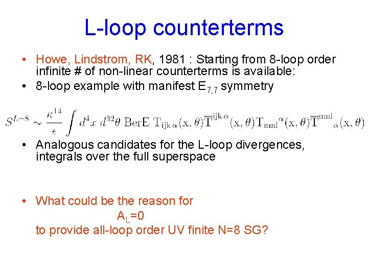 L-loop counterterms • Howe, Lindstrom, RK, 1981 : Starting from 8 -loop order infinite