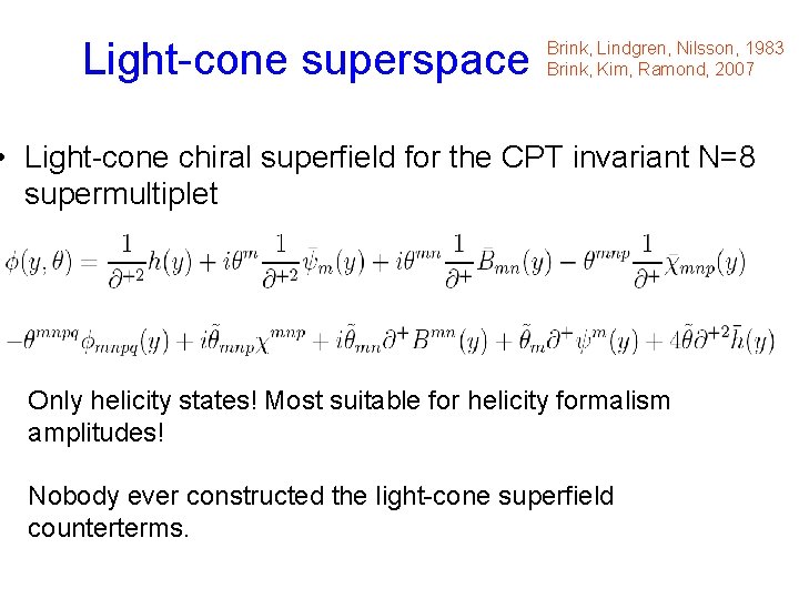 Light-cone superspace Brink, Lindgren, Nilsson, 1983 Brink, Kim, Ramond, 2007 • Light-cone chiral superfield