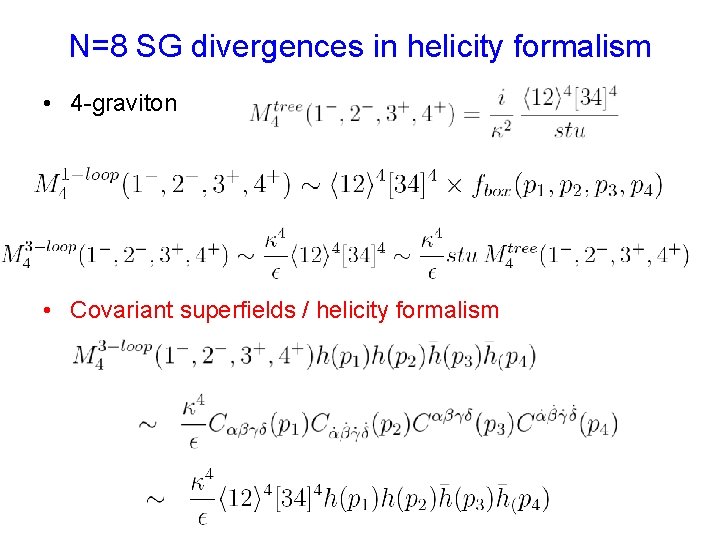 N=8 SG divergences in helicity formalism • 4 -graviton • Covariant superfields / helicity