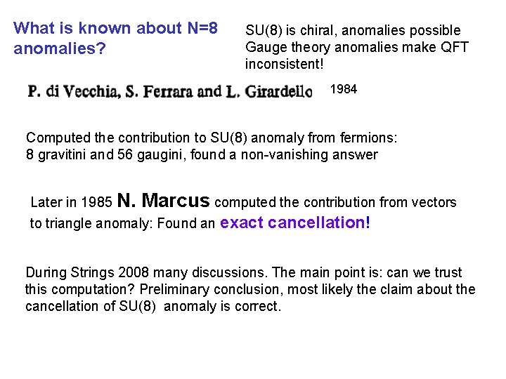 What is known about N=8 anomalies? SU(8) is chiral, anomalies possible Gauge theory anomalies