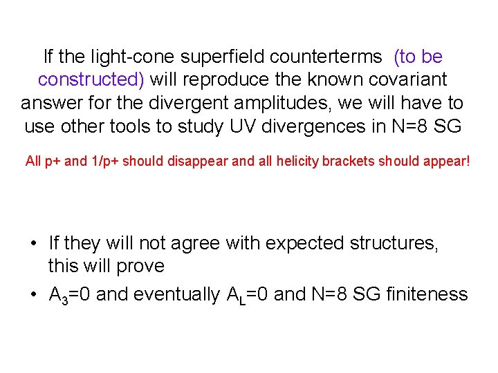 If the light-cone superfield counterterms (to be constructed) will reproduce the known covariant answer