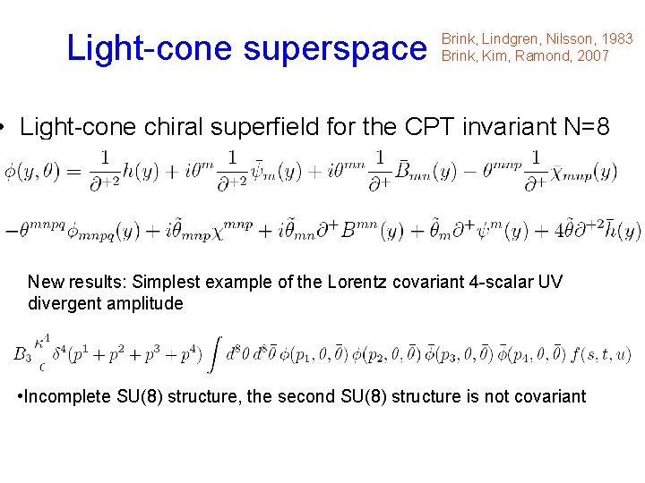 Light-cone superspace Brink, Lindgren, Nilsson, 1983 Brink, Kim, Ramond, 2007 • Light-cone chiral superfield