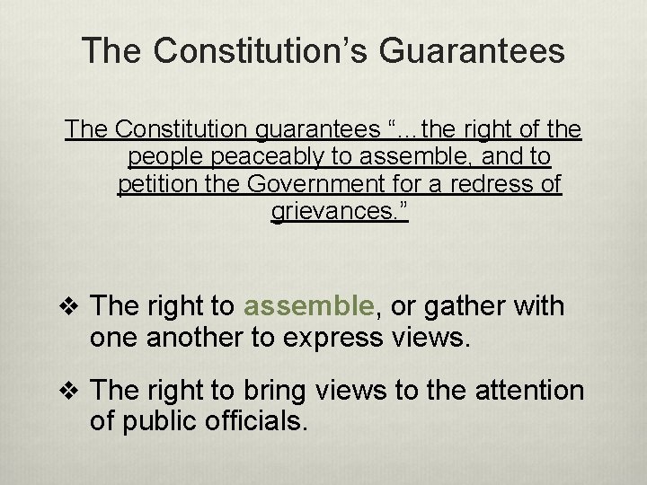 The Constitution’s Guarantees The Constitution guarantees “…the right of the people peaceably to assemble,