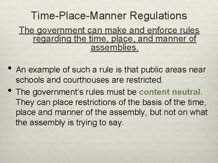 Time-Place-Manner Regulations The government can make and enforce rules regarding the time, place, and