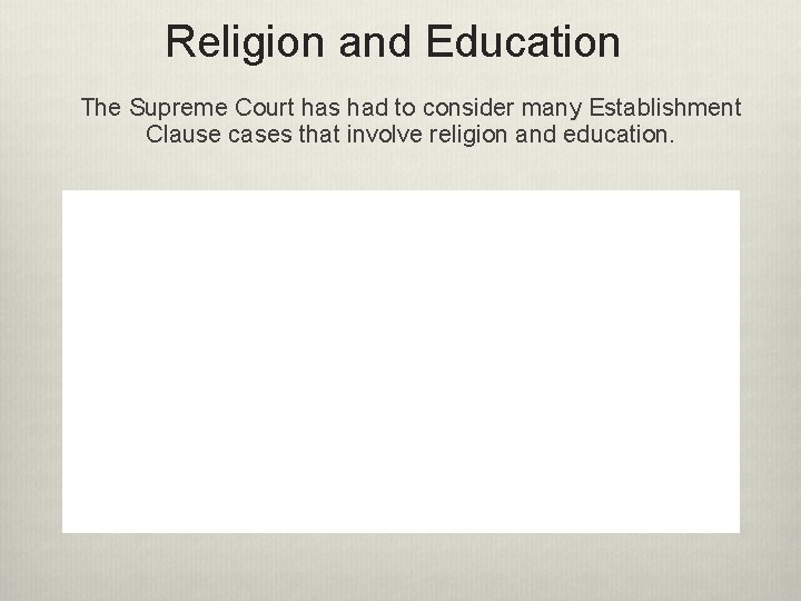 Religion and Education The Supreme Court has had to consider many Establishment Clause cases