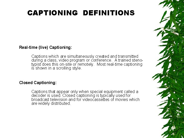 CAPTIONING DEFINITIONS Real-time (live) Captioning: Captions which are simultaneously created and transmitted during a