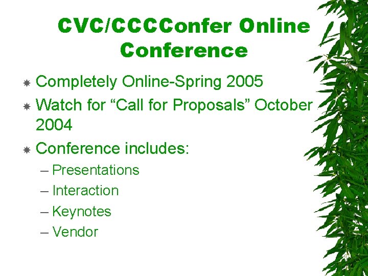 CVC/CCCConfer Online Conference Completely Online-Spring 2005 Watch for “Call for Proposals” October 2004 Conference