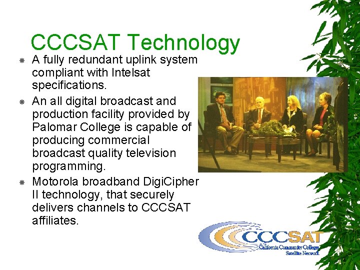 CCCSAT Technology A fully redundant uplink system compliant with Intelsat specifications. An all digital