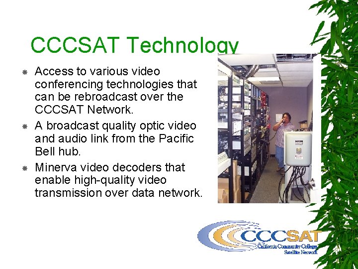 CCCSAT Technology Access to various video conferencing technologies that can be rebroadcast over the