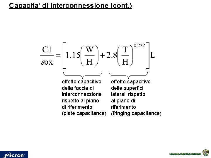 Capacita' di interconnessione (cont. ) effetto capacitivo della faccia di interconnessione rispetto al piano