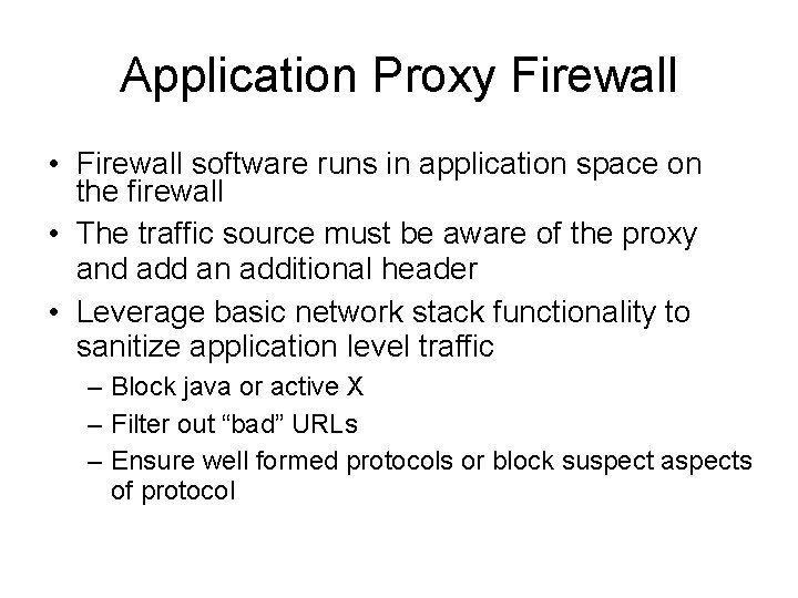 Application Proxy Firewall • Firewall software runs in application space on the firewall •