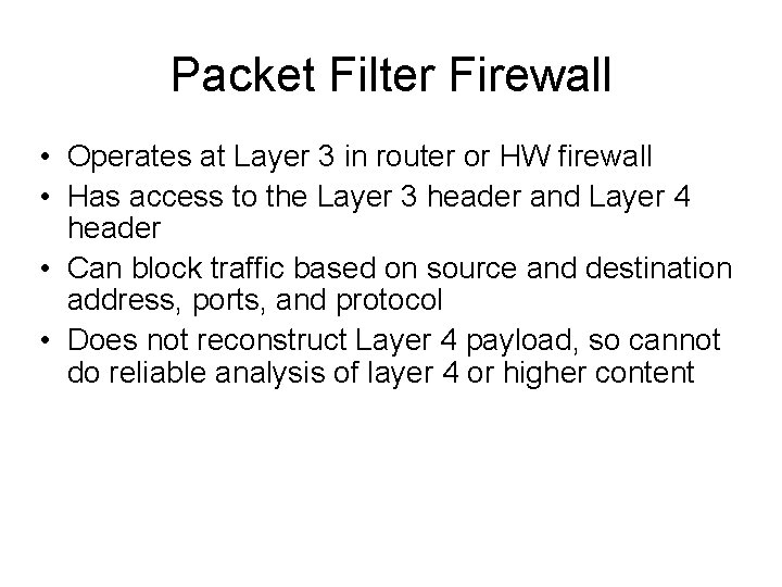 Packet Filter Firewall • Operates at Layer 3 in router or HW firewall •