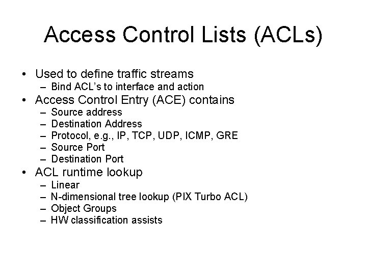 Access Control Lists (ACLs) • Used to define traffic streams – Bind ACL’s to