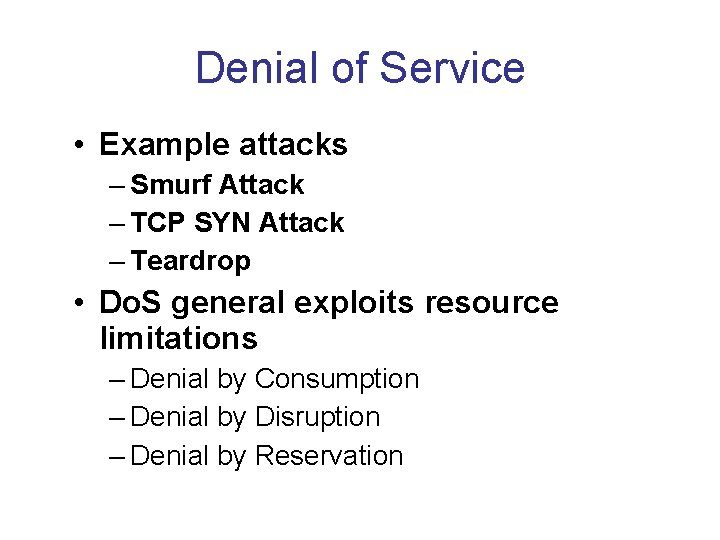 Denial of Service • Example attacks – Smurf Attack – TCP SYN Attack –