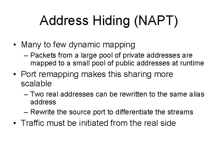 Address Hiding (NAPT) • Many to few dynamic mapping – Packets from a large