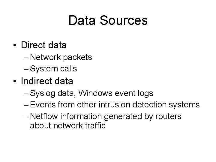Data Sources • Direct data – Network packets – System calls • Indirect data