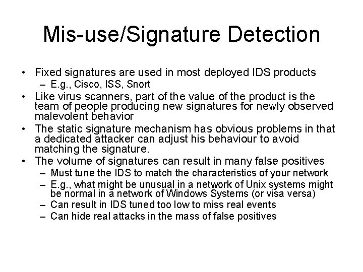 Mis-use/Signature Detection • Fixed signatures are used in most deployed IDS products – E.