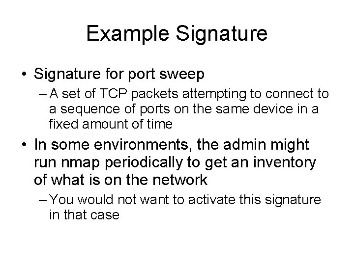 Example Signature • Signature for port sweep – A set of TCP packets attempting