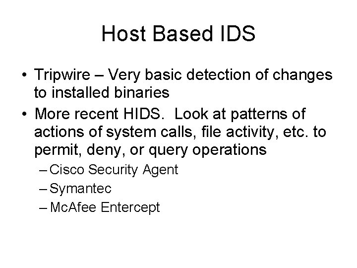 Host Based IDS • Tripwire – Very basic detection of changes to installed binaries