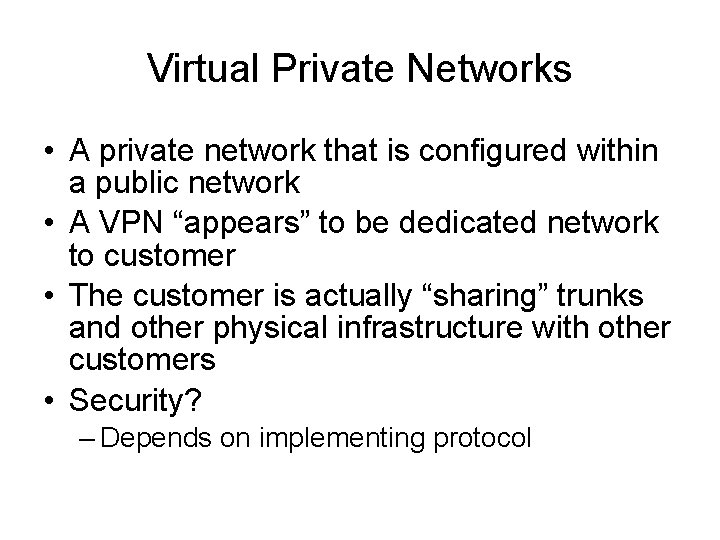 Virtual Private Networks • A private network that is configured within a public network