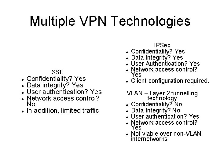 Multiple VPN Technologies SSL Confidentiality? Yes Data integrity? Yes User authentication? Yes Network access