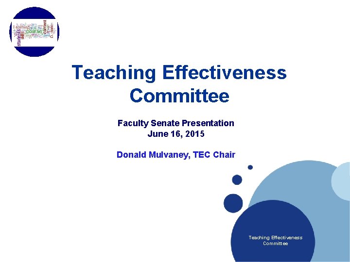 Company LOGO Teaching Effectiveness Committee Faculty Senate Presentation June 16, 2015 Donald Mulvaney, TEC