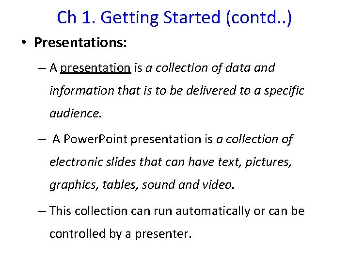 Ch 1. Getting Started (contd. . ) • Presentations: – A presentation is a