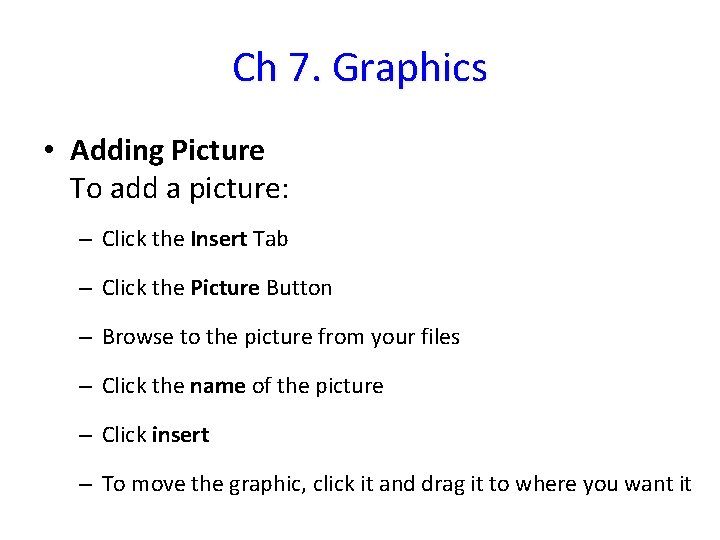 Ch 7. Graphics • Adding Picture To add a picture: – Click the Insert