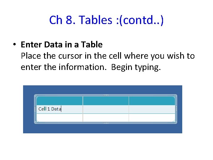 Ch 8. Tables : (contd. . ) • Enter Data in a Table Place