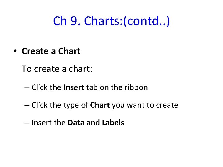 Ch 9. Charts: (contd. . ) • Create a Chart To create a chart: