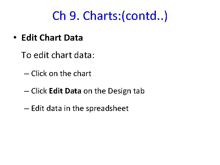 Ch 9. Charts: (contd. . ) • Edit Chart Data To edit chart data: