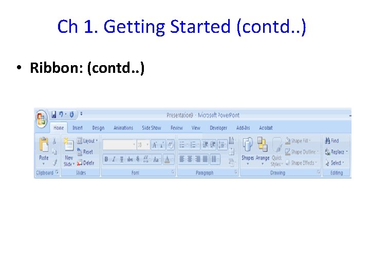 Ch 1. Getting Started (contd. . ) • Ribbon: (contd. . ) 