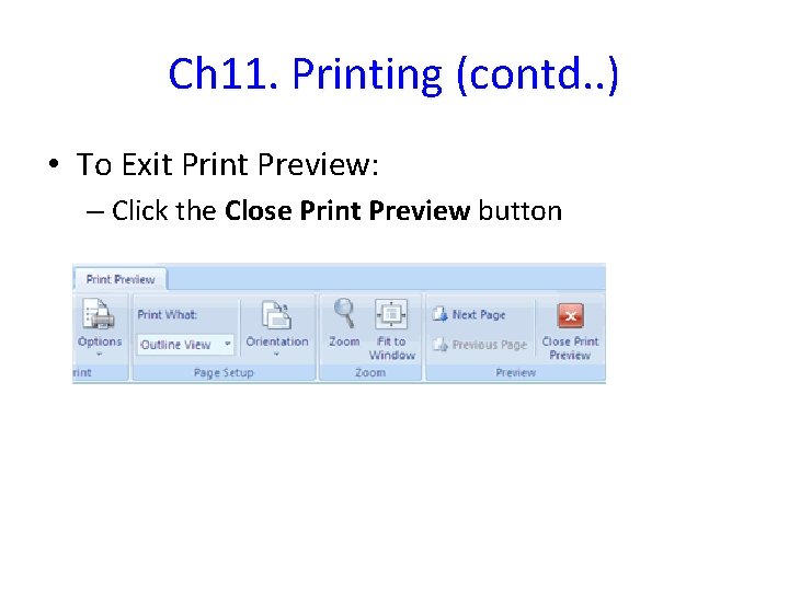 Ch 11. Printing (contd. . ) • To Exit Print Preview: – Click the