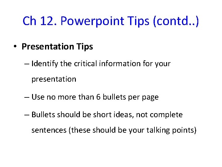 Ch 12. Powerpoint Tips (contd. . ) • Presentation Tips – Identify the critical