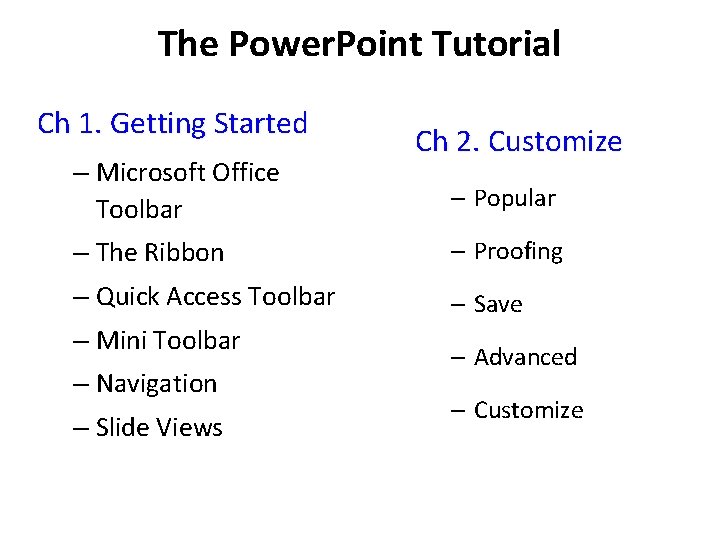 The Power. Point Tutorial Ch 1. Getting Started – Microsoft Office Toolbar Ch 2.